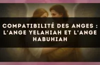Compatibilité des anges : l'Ange Yelahiah et l'Ange Habuhiah