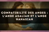 Compatibilité des anges : l'Ange Asaliah et l'Ange Hahasiah
