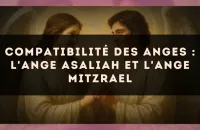 Compatibilité des anges : l'Ange Asaliah et l'Ange Mitzrael
