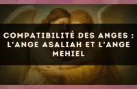 Compatibilité des anges : l'Ange Asaliah et l'Ange Mehiel