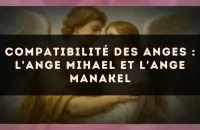 Compatibilité des anges : l'Ange Mihael et l'Ange Manakel