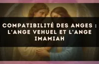 Compatibilité des anges : l'Ange Vehuel et l'Ange Imamiah
