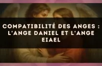Compatibilité des anges : l'Ange Daniel et l'Ange Eiael