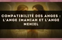 Compatibilité des anges : l'Ange Imamiah et l'Ange Mehiel