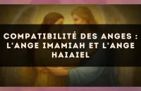 Compatibilité des anges : l'Ange Imamiah et l'Ange Haiaiel