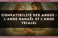 Compatibilité des anges : l'Ange Nanaël et l'Ange Yeialel