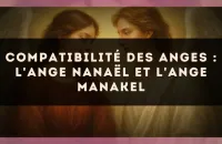 Compatibilité des anges : l'Ange Nanaël et l'Ange Manakel