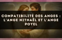 Compatibilité des anges : l'Ange Nithaël et l'Ange Poyel