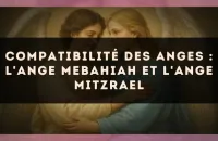 Compatibilité des anges : l'Ange Mebahiah et l'Ange Mitzrael