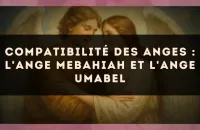 Compatibilité des anges : l'Ange Mebahiah et l'Ange Umabel