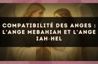 Compatibilité des anges : l'Ange Mebahiah et l'Ange Iah?Hel
