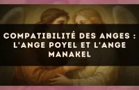 Compatibilité des anges : l'Ange Poyel et l'Ange Manakel