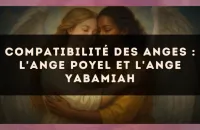 Compatibilité des anges : l'Ange Poyel et l'Ange Yabamiah