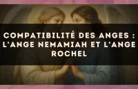 Compatibilité des anges : l'Ange Nemamiah et l'Ange Rochel