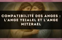 Compatibilité des anges : l'Ange Yeialel et l'Ange Mitzrael