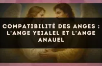 Compatibilité des anges : l'Ange Yeialel et l'Ange Anauel