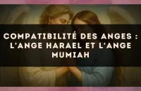 Compatibilité des anges : l'Ange Harael et l'Ange Mumiah