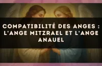 Compatibilité des anges : l'Ange Mitzrael et l'Ange Anauel