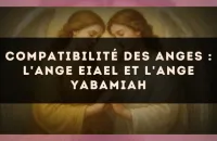 Compatibilité des anges : l'Ange Eiael et l'Ange Yabamiah