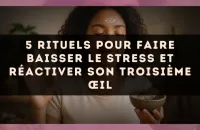 5 rituels pour faire baisser le stress et réactiver son troisième œil