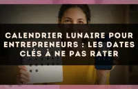 Calendrier lunaire pour entrepreneurs : les dates clés à ne pas rater