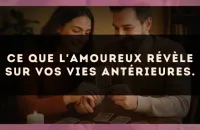Ce que L'Amoureux révèle sur vos vies antérieures.