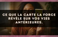Ce que la carte La Force révèle sur vos vies antérieures.