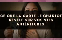Ce que la carte Le Chariot révèle sur vos vies antérieures.