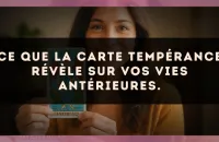 Ce que la carte Tempérance révèle sur vos vies antérieures.