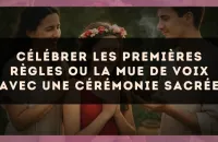 Célébrer les premières règles ou la mue de voix avec une cérémonie sacrée