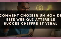 Comment choisir un nom de site web qui attire le succès chiffré et viral