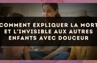 Comment expliquer la mort et l'invisible aux autres enfants avec douceur