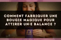 Comment fabriquer une bougie magique pour attirer un·e Balance ?