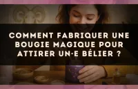 Comment fabriquer une bougie magique pour attirer un·e Bélier ?