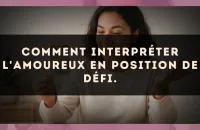 Comment interpréter L'Amoureux en position de défi.