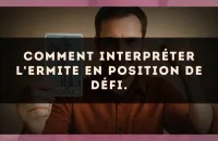 Comment interpréter L'Ermite en position de défi.