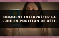 Comment interpréter La Lune en position de défi.