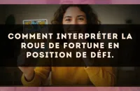 Comment interpréter La Roue de Fortune en position de défi.