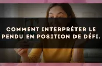Comment interpréter Le Pendu en position de défi.