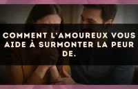 Comment L'Amoureux vous aide à surmonter la peur de.