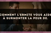 Comment L'Ermite vous aide à surmonter la peur de.