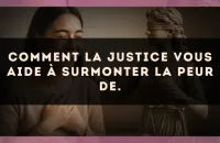 Comment La Justice vous aide à surmonter la peur de.