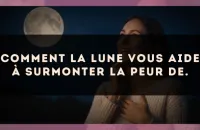 Comment La Lune vous aide à surmonter la peur de.