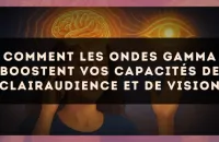 Comment les ondes Gamma boostent vos capacités de clairaudience et de vision