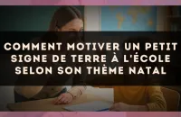 Comment motiver un petit signe de Terre à l'école selon son thème natal