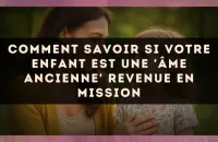 Comment savoir si votre enfant est une 'âme ancienne' revenue en mission