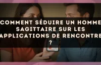 Comment séduire un homme Sagittaire sur les applications de rencontre ?