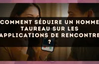 Comment séduire un homme Taureau sur les applications de rencontre ?