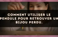 Comment utiliser le pendule pour retrouver un bijou perdu.