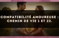 Compatibilité amoureuse : Chemin de Vie 1 et 22.